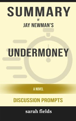 Summary of Undermoney: A Novel by Jay Newman : Discussion Prompts (eBook, ePUB) - Fields, Sarah