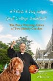 Priest, A Dog, and small college basketball--the Zany and Winning Antics of Two Elderly Coaches (eBook, ePUB)