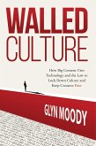 Walled Culture: How Big Content Uses Technology and the Law to Lock Down Culture and Keep Creators Poor (eBook, ePUB)