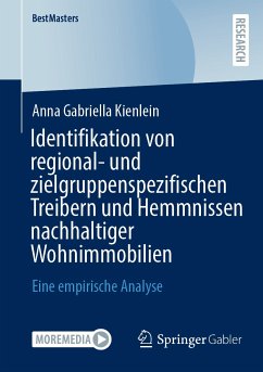 Identifikation von regional- und zielgruppenspezifischen Treibern und Hemmnissen nachhaltiger Wohnimmobilien (eBook, PDF) - Kienlein, Anna Gabriella