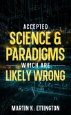 Accepted Science & Paradigms Which Are Likely Wrong (eBook, ePUB)