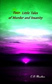Four Little Tales of Insanity and Murder (eBook, ePUB) Four Little Tales of Insanity and Murder (eBook, ePUB)