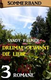 Dreimal gewinnt die Liebe: Sommerband 3 Romane (eBook, ePUB)