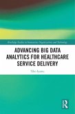 Advancing Big Data Analytics for Healthcare Service Delivery (eBook, ePUB)