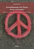 Kunstpädagogik zum Thema 'Krieg und Frieden' (eBook, PDF)