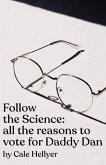 Follow the Science: all the reasons to vote for Daddy Dan (eBook, ePUB)