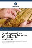 Kunsthandwerk der Provinz Perm des späten 19. - frühen 20. Jahrhunderts