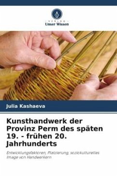 Kunsthandwerk der Provinz Perm des späten 19. - frühen 20. Jahrhunderts - Kashaeva, Julia