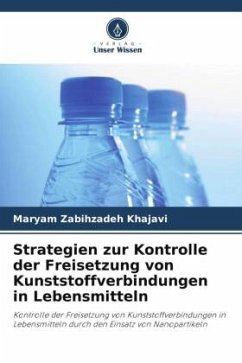 Strategien zur Kontrolle der Freisetzung von Kunststoffverbindungen in Lebensmitteln - Zabihzadeh Khajavi, Maryam;Ahmadi, Shervin;Farhoodi, Mehdi