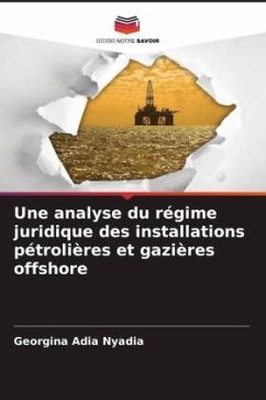 Une analyse du régime juridique des installations pétrolières et gazières offshore - Nyadia, Georgina Adia