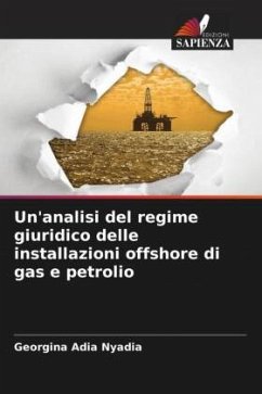 Un'analisi del regime giuridico delle installazioni offshore di gas e petrolio - Nyadia, Georgina Adia