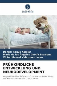 FRÜHKINDLICHE ENTWICKLUNG UND NEURODEVELOPMENT - Roque Aguilar, Dangel;García Escalona, María de los Ángeles;Velázquez López, Víctor Manuel