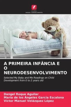 A PRIMEIRA INFÂNCIA E O NEURODESENVOLVIMENTO - Roque Aguilar, Dangel;García Escalona, María de los Ángeles;Velázquez López, Víctor Manuel