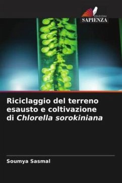 Riciclaggio del terreno esausto e coltivazione di Chlorella sorokiniana - Sasmal, Soumya