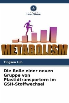 Die Rolle einer neuen Gruppe von Plastidtransportern im GSH-Stoffwechsel - Lim, Tingsen