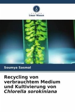 Recycling von verbrauchtem Medium und Kultivierung von Chlorella sorokiniana - Sasmal, Soumya