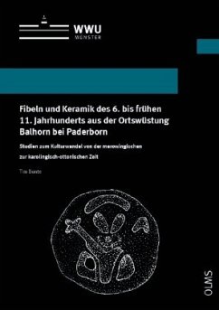 Fibeln und Keramik des 6. bis frühen 11. Jahrhunderts aus der Ortswüstung Balhorn bei Paderborn - Bunte, Tim