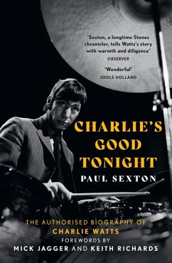 Charlie's Good Tonight: The Authorised Biography of Charlie Watts (eBook, ePUB) - Sexton, Paul