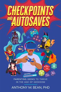 Checkpoints and Autosaves: Parenting Geeks to Thrive in the Age of Geekdom (eBook, ePUB) - Bean, Anthony