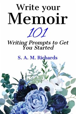 Write Your Memoir - 101 Writing Prompts to Get You Started (eBook, ePUB) - Richards, S. A. M.