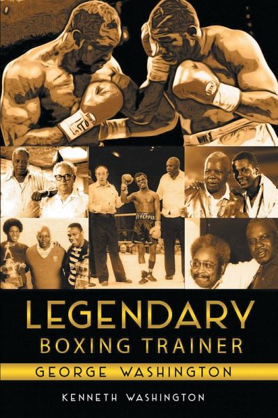 Legendary Boxing Trainer George Washington (eBook, ePUB) Legendary Boxing Trainer George Washington (eBook, ePUB)