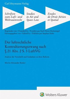 Der luftrechtliche Kontrahierungszwang nach § 21 Abs. 2 S. 3 LuftVG (SLW 47) - Becker, Moritz