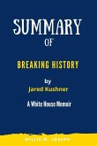 Summary of Breaking History By Jared Kushner: A White House Memoir (eBook, ePUB)
