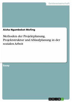 Methoden der Projektplanung, Projektstruktur und Ablaufplanung in der sozialen Arbeit (eBook, PDF) - Ngambeket Mofing, Aicha
