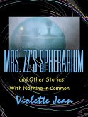 Mrs.ZZ's Spherarium and Other Stories with Nothing in Common (eBook, ePUB) Mrs.ZZ's Spherarium and Other Stories with Nothing in Common (eBook, ePUB)