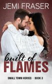 Built Of Flames (Small Town Heroes Romance, #3) (eBook, ePUB)