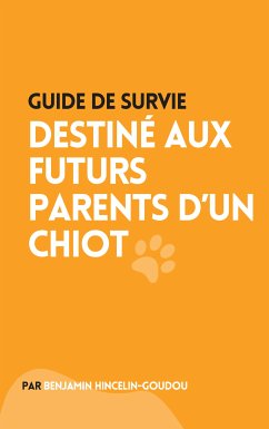 Guide de survie : destiné aux futurs parents d'un chiot (eBook, ePUB)