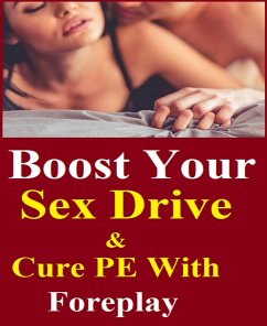 Cover Boost Your Sex Drive And Cure PE With Foreplay (eBook, ePUB)