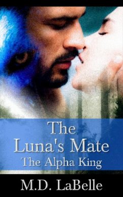 The Luna's Mate: The Alpha King (eBook, ePUB) - LaBelle, M. D.