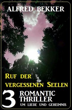 Ruf der vergessenen Seelen: 3 Romantic Thriller um Liebe und Geheimnis (eBook, ePUB) - Bekker, Alfred