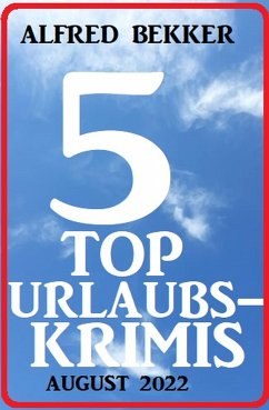 5 Top Urlaubskrimis August 2022 (eBook, ePUB) - Bekker, Alfred