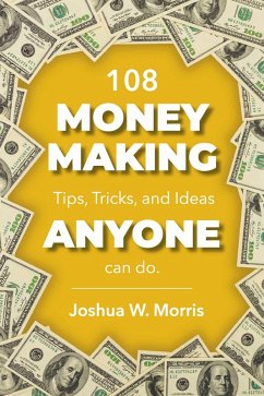 108 Money Making Tips, Tricks, and Ideas ANYONE can do. (eBook, ePUB) - Morris, Joshua W.