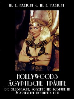 Hollywoods Ägyptische Träume. Die Bildsprache, Konzepte und Kostüme im ägyptischen Monumentalfilm (eBook, ePUB) - Habicht, Marie Elisabeth; Habicht, Michael E.