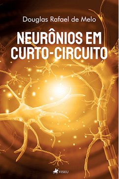 Neurônios em curto-circuito (eBook, ePUB) - Melo, Douglas Rafael de