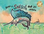 How the Sailfish Got Its Name: A Marine Life &quote;Fish Story&quote; Where Imagination Comes Alive (ages 4-10) (eBook, ePUB)