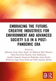 Embracing the Future: Creative Industries for Environment and Advanced Society 5.0 in a Post-Pandemic Era (eBook, ePUB) Embracing the Future: Creative Industries for Environment and Advanced Society 5.0 in a Post-Pandemic Era (eBook, ePUB)