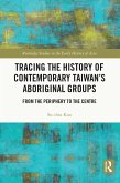 Tracing the History of Contemporary Taiwan's Aboriginal Groups (eBook, ePUB)