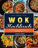 Das WOK Kochbuch Das Wok Kochbuch für Anfänger und Fortgeschrittene. (eBook, ePUB)