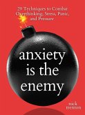Anxiety is the Enemy (eBook, ePUB)