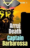 Captain Barbarossa: Arruj Death (Captain Barbarossa From A Pirate To An Admiral, #2) (eBook, ePUB)