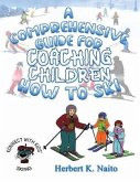 A Comprehensive Guide For Coaching Children How To Ski (eBook, ePUB)