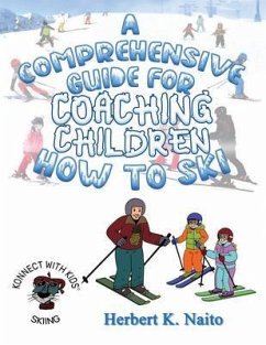 A Comprehensive Guide For Coaching Children How To Ski (eBook, ePUB) - Naito, Herbert