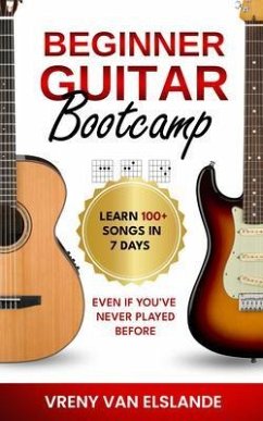 Cover Beginner Guitar Bootcamp: Learn 100+ Songs in 7 Days Even if You've Never Played Before (eBook, ePUB)