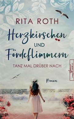Herzkirschen und Fördeflimmern (eBook, ePUB) - Roth, Rita