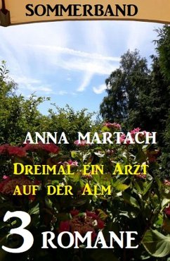 Cover Dreimal ein Arzt auf der Alm: Sommerband 3 Romane (eBook, ePUB)
