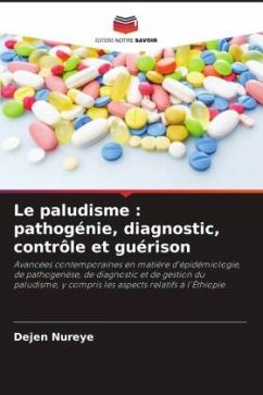 Le paludisme : pathogénie, diagnostic, contrôle et guérison - Nureye, Dejen